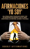 Afirmaciones &quote;Yo soy&quote;: 250 afirmaciones poderosas sobre vivir en abundancia de riqueza, salud, amor, creatividad, autoestima, alegría y felicidad (eBook, ePUB)