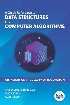 A Quick Reference to Data Structures and Computer Algorithms (eBook, ePUB) - Nair, Raji Ramakrishnan; Joseph, Divya; Joseph, Alen