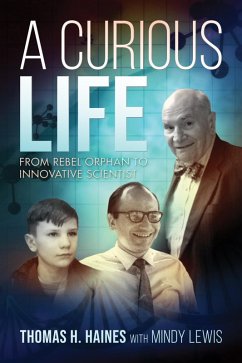 A Curious Life: From Rebel Orphan to Innovative Scientist (eBook, ePUB) - Haines, Thomas H.; Lewis, Mindy A Curious Life: From Rebel Orphan to Innovative Scientist (eBook, ePUB) - Haines, Thomas H.; Lewis, Mindy