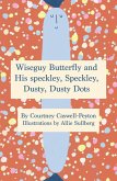 Wiseguy Butterfly and His Speckly, Speckly, Dusty, Dusty Dots (eBook, ePUB) Wiseguy Butterfly and His Speckly, Speckly, Dusty, Dusty Dots (eBook, ePUB)