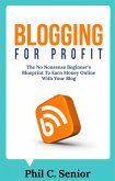 Blogging For Profit - The No Nonsense Beginner's Blueprint To Earn Money Online With Your Blog (eBook, ePUB)