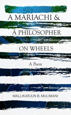 A Mariachi & A Philosopher On Wheels ~ A Poem (eBook, ePUB) - Mulimani, Mallikarjun B.