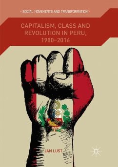 Capitalism, Class and Revolution in Peru, 1980-2016 - Lust, Jan