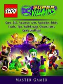Lego DC Super Villains Game, DLC, Aquaman, Ares, Apokolips, Bricks, Levels, Tips, Walkthrough, Cheats, Jokes, Guide Unofficial (eBook, ePUB)