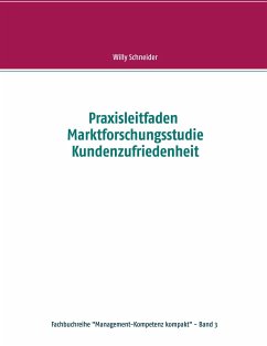 Praxisleitfaden Marktforschungsstudie Kundenzufriedenheit - Schneider, Willy