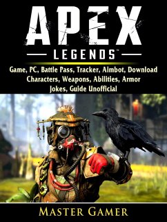Apex Legends Game, PC, Battle Pass, Tracker, Aimbot, Download, Characters, Weapons, Abilities, Armor, Jokes, Guide Unofficial (eBook, ePUB) - Gamer, Master