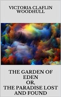 The garden of Eden or, the Paradise lost and found (eBook, ePUB) - CLAFLIN WOODHULL, VICTORIA