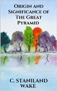 Origin and Significance of The Great Pyramid (eBook, ePUB) - Staniland Wake, C.