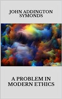 A problem in modern ethics. Being an inquiry into the phenomenon of sexual inversion addressed especially to medical psyhologist and jurists (eBook, ePUB) - Addington Symonds, John