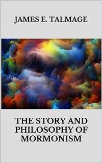 The story and philosophy of mormonism (eBook, ePUB) - E. Talmage, James