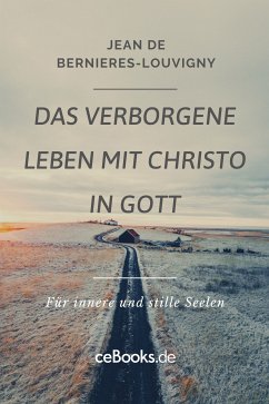 Das verborgene Leben mit Christo in Gott (eBook, ePUB) - Bernieres-Louvigny, Jean de
