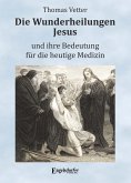 Die Wunderheilungen Jesus und ihre Bedeutung für die heutige Medizin (eBook, ePUB)