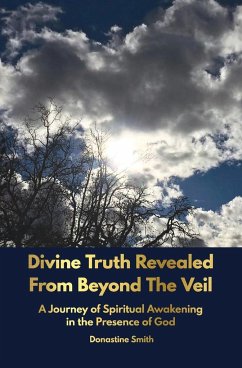 Divine Truth Revealed From Beyond The Veil - Smith, Donastine