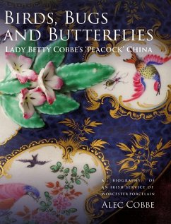 Birds, Bugs and Butterflies: Lady Betty Cobbe's 'Peacock' China: A Biography of an Irish Service of Worcester Porcelain - Cobbe, Alec