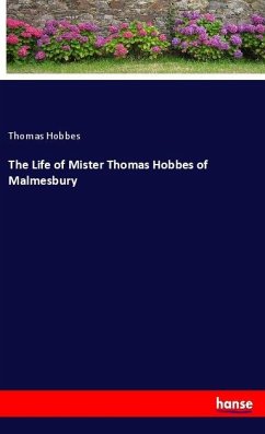 The Life of Mister Thomas Hobbes of Malmesbury - Hobbes, Thomas