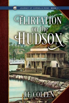 Flirtation on the Hudson (Journey of Cornelia Rose, #1) (eBook, ePUB) - Collen, J. F.