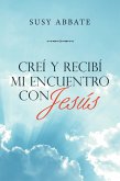 Creí Y Recibí Mi Encuentro Con Jesús (eBook, ePUB)