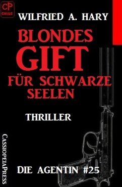 Blondes Gift für schwarze Seelen: Die Agentin #25 (eBook, ePUB) - Hary, Wilfried A.