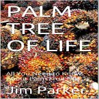 Palm Tree of Life: All You Need to Know About Palm Fruit Oil (eBook, ePUB) Palm Tree of Life: All You Need to Know About Palm Fruit Oil (eBook, ePUB)