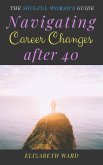 Navigating Career Changes After 40: The Soulful Woman's Guide (eBook, ePUB)