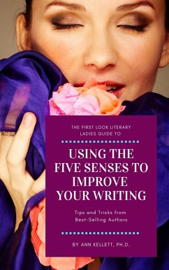 The First Look Literary Ladies Guide to Using the Five Senses to Improve Your Writing (eBook, ePUB) - Kellett, Ann