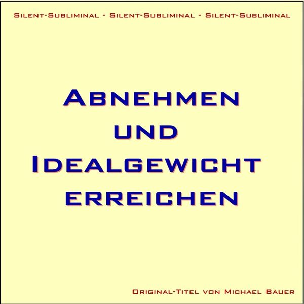 Silent-Subliminal - Abnehmen und Idealgewicht erreichen (MP3-Download) von  Michael Bauer - Hörbuch bei bücher.de runterladen