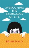 Overcoming the Barricades of Life (eBook, ePUB) Overcoming the Barricades of Life (eBook, ePUB)