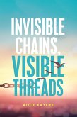 Invisible Chains, Visible Threads (eBook, ePUB)