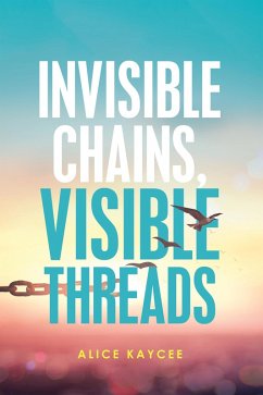 Invisible Chains, Visible Threads (eBook, ePUB) - Kaycee, Alice