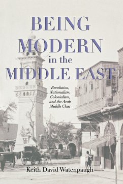 Being Modern in the Middle East (eBook, ePUB) - Watenpaugh, Keith David