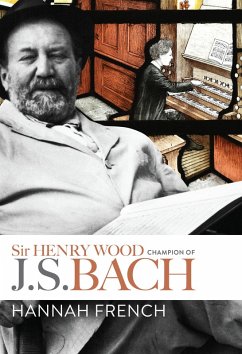 Sir Henry Wood: Champion of J.S. Bach (eBook, PDF)