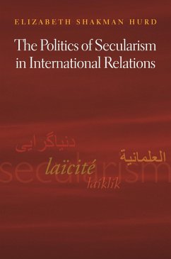 Politics of Secularism in International Relations (eBook, ePUB) - Hurd, Elizabeth Shakman