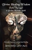 Divine Healing Wisdom-Poetic Messages a Divine Heretic Book (eBook, ePUB) Divine Healing Wisdom-Poetic Messages a Divine Heretic Book (eBook, ePUB)