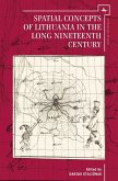 Spatial Concepts of Lithuania in the Long Nineteenth Century (eBook, PDF)