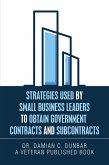 Strategies Used by Small Business Leaders to Obtain Government Contracts and Subcontracts (eBook, ePUB)
