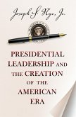 Presidential Leadership and the Creation of the American Era (eBook, ePUB)