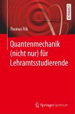 Quantenmechanik (nicht nur) für Lehramtsstudierende