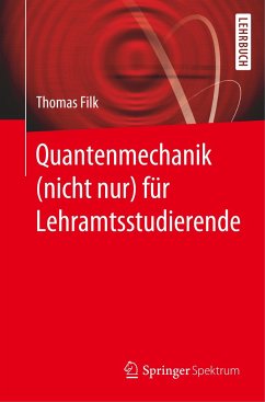 Quantenmechanik (nicht nur) für Lehramtsstudierende - Filk, Thomas