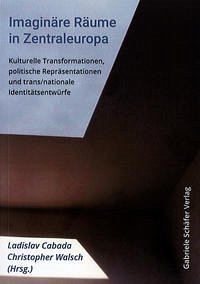 Imaginäre Räume in Zentraleuropa - Luthar, Oto; Kovács, Éva; Kvetina, Jan; Miháliková, Silvia; Waisová, Sárka