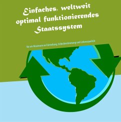 Einfaches, weltweit optimal funktionierendes Staatssystem - Schinkowski, Christoph