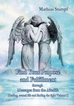 Find Your Purpose and Fulfillment through Messages from the Afterlife - Stumpf, Mathias