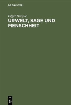 Urwelt, Sage und Menschheit - Dacqué, Edgar