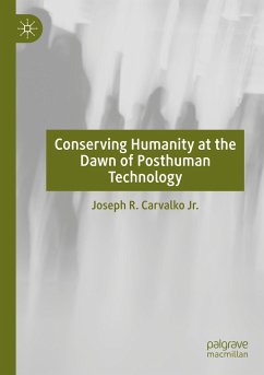 Conserving Humanity at the Dawn of Posthuman Technology - Carvalko, Joseph R.