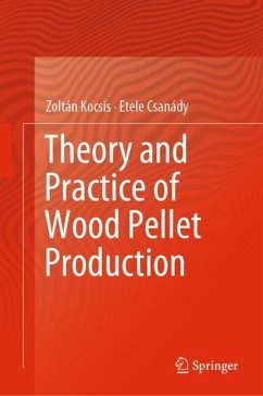 Theory and Practice of Wood Pellet Production - Kocsis, Zoltán;Csanády, Etele