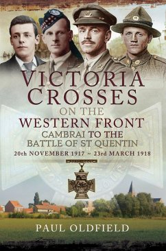 Victoria Crosses on the Western Front, 20th November 1917-23rd March 1918 (eBook, ePUB) - Oldfield, Paul