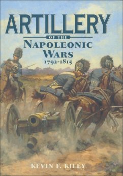 Artillery of the Napoleonic Wars, 1792-1815 (eBook, ePUB) - Kiley, Kevin F.