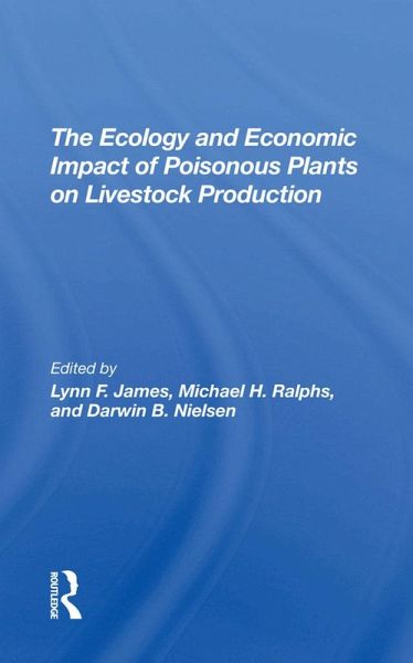 The Ecology And Economic Impact Of Poisonous Plants On Livestock Production (eBook, PDF) The Ecology And Economic Impact Of Poisonous Plants On Livestock Production (eBook, PDF)