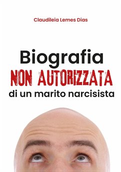 Biografia non autorizzata di un marito narcisista (eBook, ePUB) - Lemes Dias, Claudileia