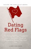 Red Flags: The Dating Red Flag Checklist to Spot a Narcissist, Abuser or Manipulator Before They Hurt You (eBook, ePUB)