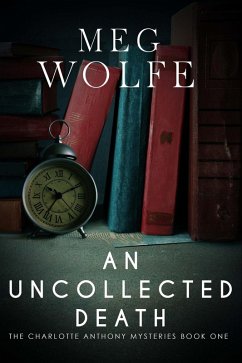 An Uncollected Death (The Charlotte Anthony Mysteries, #1) (eBook, ePUB) - Wolfe, Meg
